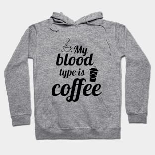 My blood type is coffee, coffee quotes Hoodie